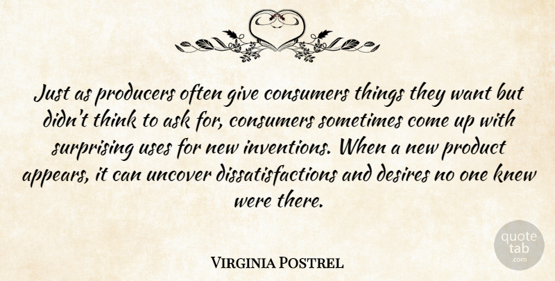 Virginia Postrel Quote About Consumers, Desires, Knew, Producers, Surprising: Just As Producers Often Give...