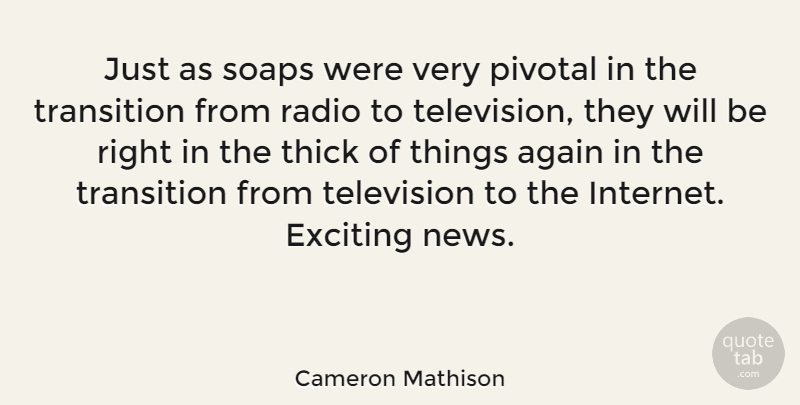 Cameron Mathison Quote About Again, Exciting, Pivotal, Radio, Soaps: Just As Soaps Were Very...