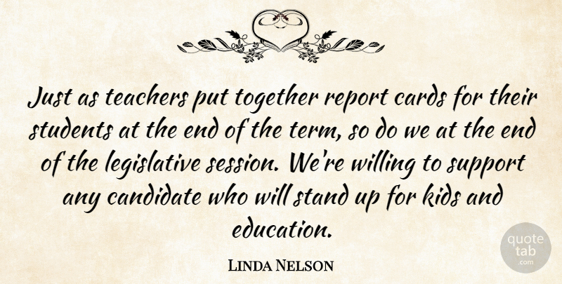 Linda Nelson Quote About Candidate, Cards, Kids, Report, Stand: Just As Teachers Put Together...