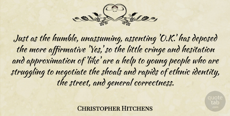 Christopher Hitchens Quote About Cringe, Ethnic, General, Hesitation, Negotiate: Just As The Humble Unassuming...