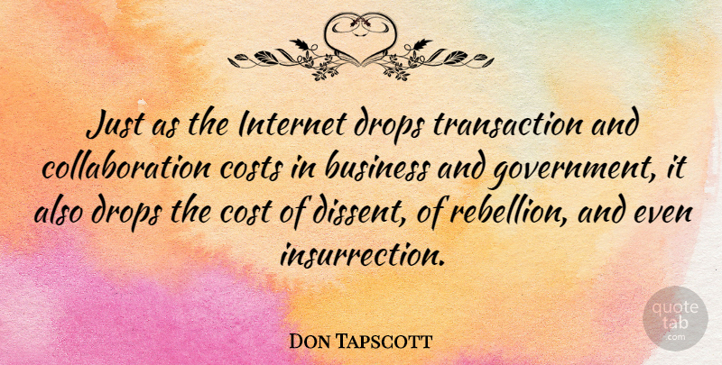 Don Tapscott Quote About Government, Cost, Collaboration: Just As The Internet Drops...