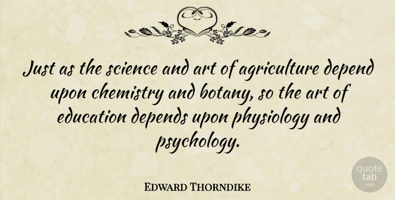 Edward Thorndike Quote About Art, Agriculture, Psychology: Just As The Science And...