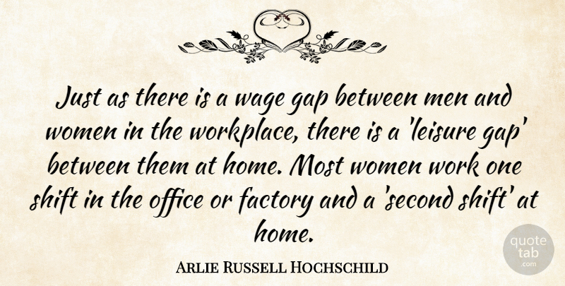 Arlie Russell Hochschild Quote About Factory, Gap, Home, Men, Office: Just As There Is A...