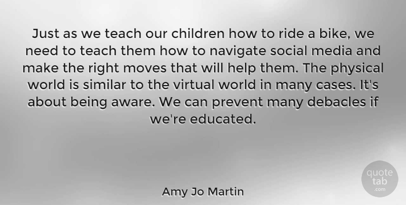 Amy Jo Martin Quote About Children, Moving, Media: Just As We Teach Our...