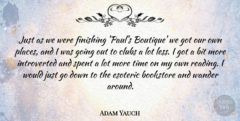 Adam Yauch Quote About Bit, Bookstore, Clubs, Esoteric, Spent: Just As We Were Finishing...