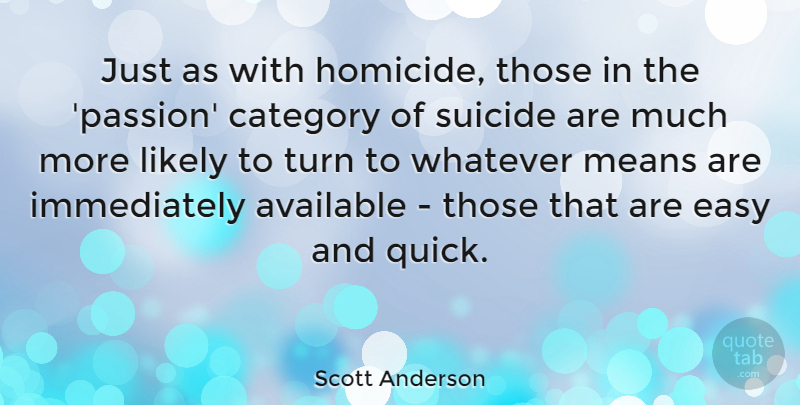 Scott Anderson Quote About Available, Category, Likely, Means, Turn: Just As With Homicide Those...