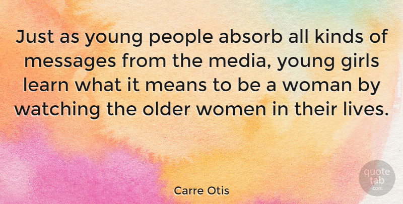 Carre Otis Quote About Girl, Mean, Media: Just As Young People Absorb...