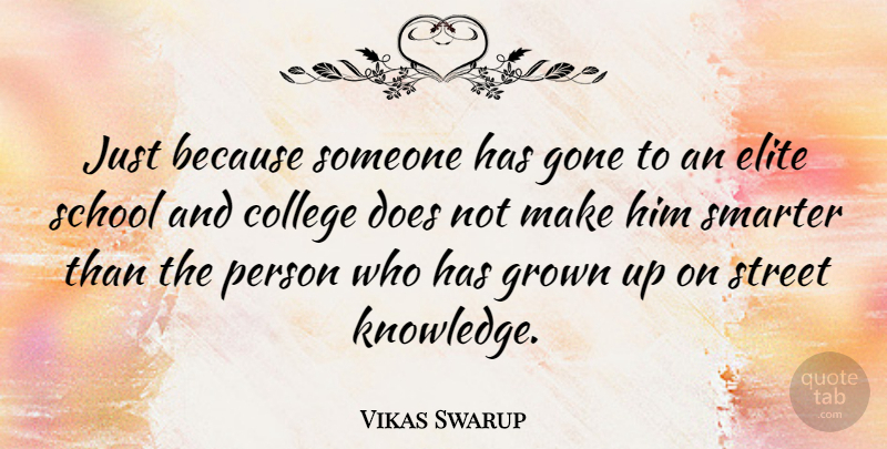 Vikas Swarup Quote About School, College, Doe: Just Because Someone Has Gone...