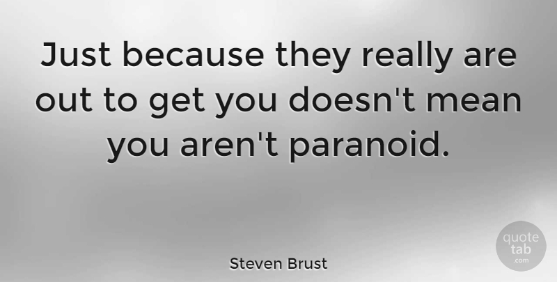 Steven Brust Quote About American Author: Just Because They Really Are...
