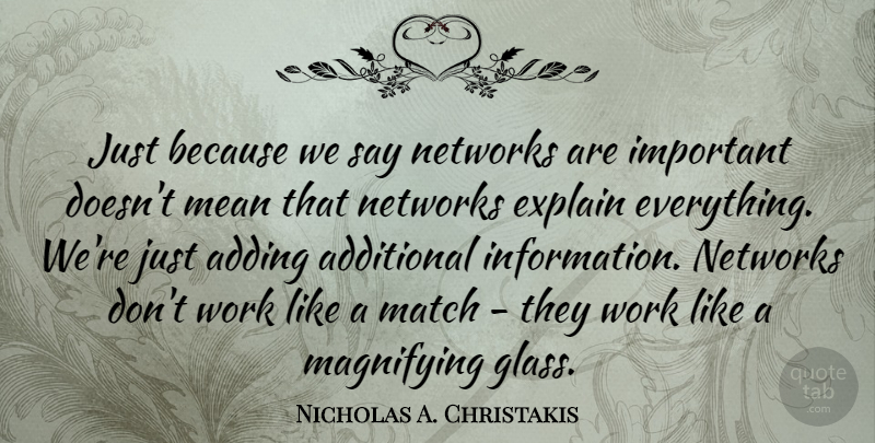 Nicholas A. Christakis Quote About Adding, Additional, Match, Networks, Work: Just Because We Say Networks...