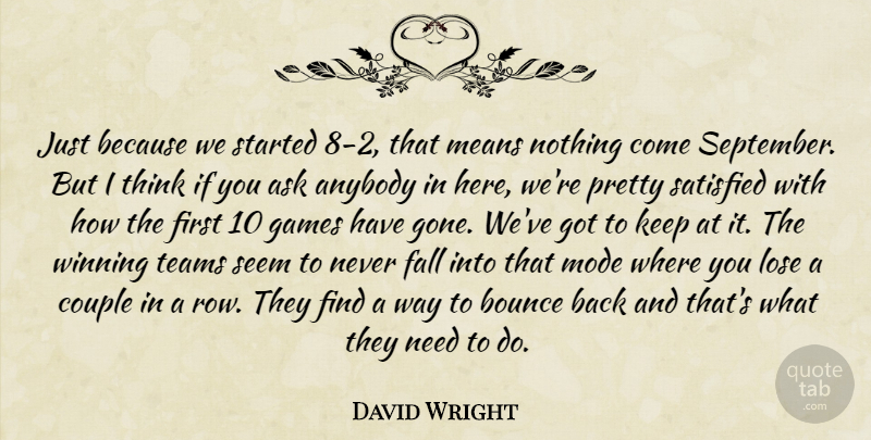 David Wright Quote About Anybody, Ask, Bounce, Couple, Fall: Just Because We Started 8...