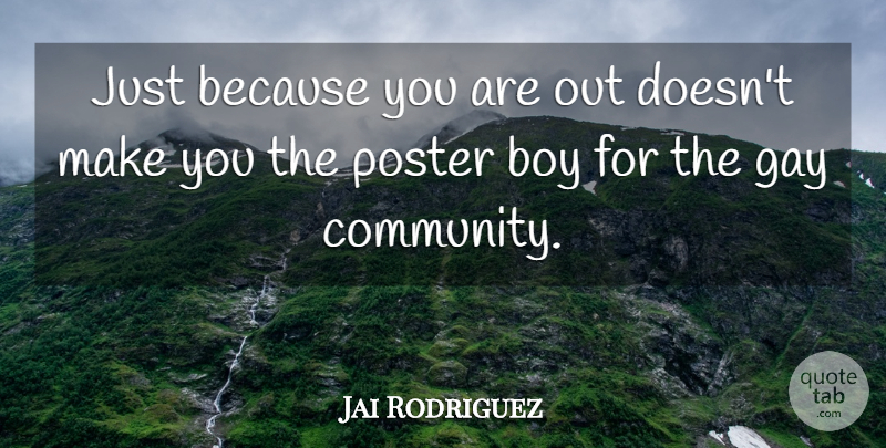 Jai Rodriguez Quote About Gay, Boys, Community: Just Because You Are Out...