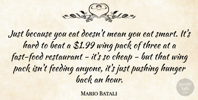 Mario Batali Quote About Beat, Cheap, Eat, Feeding, Hard: Just Because You Eat Doesnt...