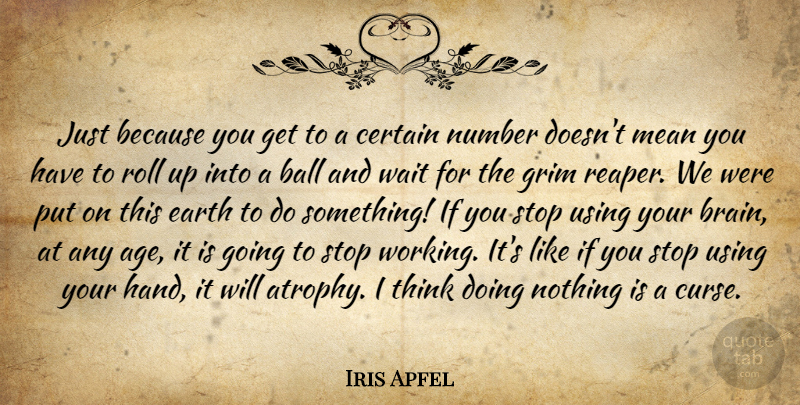 Iris Apfel Quote About Age, Ball, Certain, Grim, Mean: Just Because You Get To...