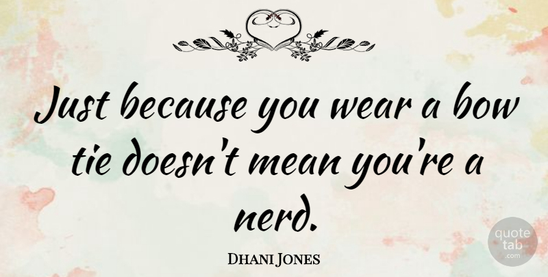 Dhani Jones Quote About Mean, Ties, Nerd: Just Because You Wear A...