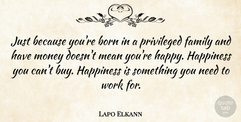 Lapo Elkann Quote About Born, Family, Happiness, Mean, Money: Just Because Youre Born In...