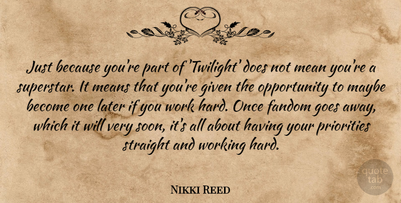 Nikki Reed Quote About Work, Twilight, Mean: Just Because Youre Part Of...