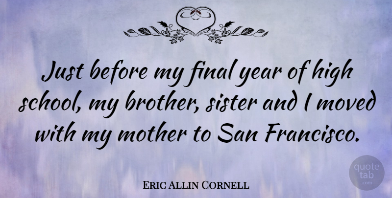 Eric Allin Cornell Quote About Sister, Mother, Brother: Just Before My Final Year...
