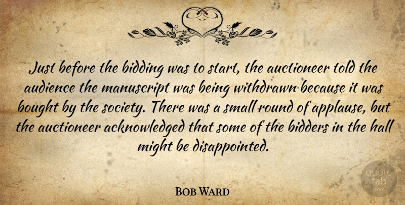 Bob Ward Quote About Audience, Bought, Hall, Manuscript, Might: Just Before The Bidding Was...