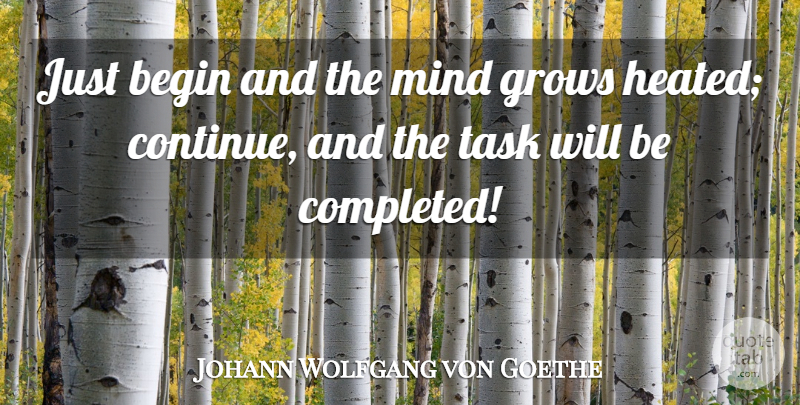 Johann Wolfgang von Goethe Quote About Motivational, Mind, Tasks: Just Begin And The Mind...