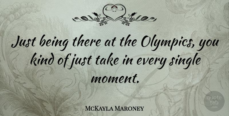 McKayla Maroney Quote About undefined: Just Being There At The...