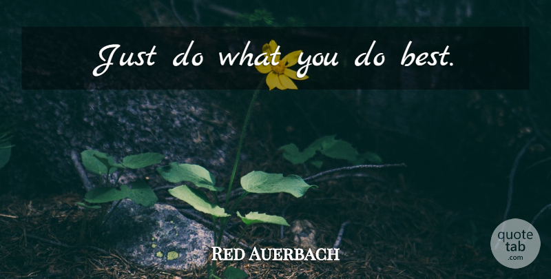 Red Auerbach Quote About Athlete: Just Do What You Do...