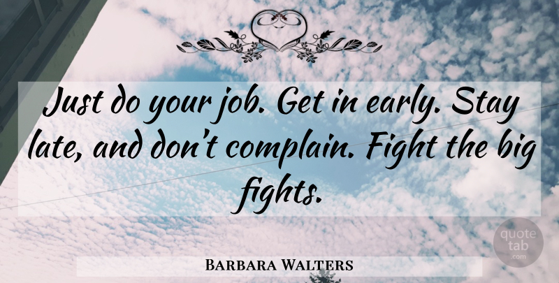 Barbara Walters Quote About Jobs, Fighting, Complaining: Just Do Your Job Get...