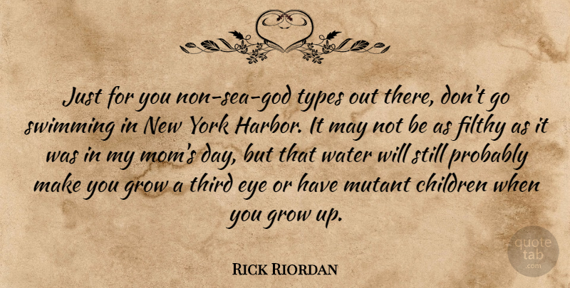 Rick Riordan Quote About Mom, New York, Growing Up: Just For You Non Sea...