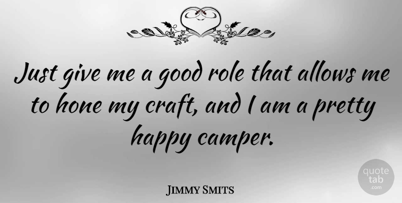 Jimmy Smits Quote About Giving, Crafts, Roles: Just Give Me A Good...
