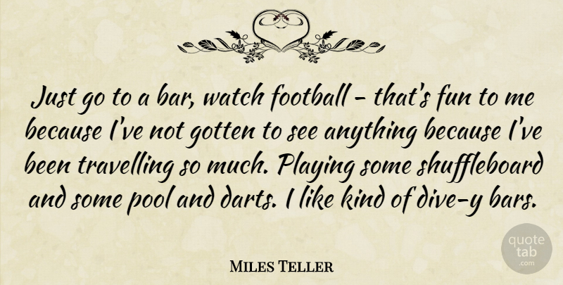 Miles Teller Quote About Football, Fun, Bars: Just Go To A Bar...