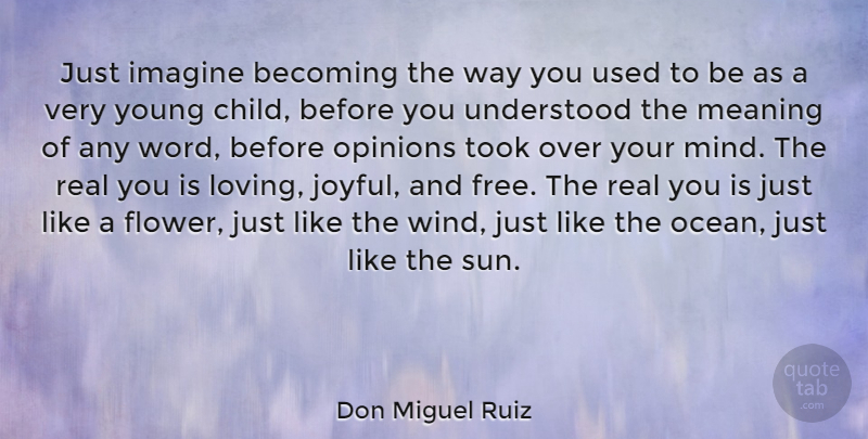 Don Miguel Ruiz Quote About Becoming, Imagine, Meaning, Opinions, Took: Just Imagine Becoming The Way...