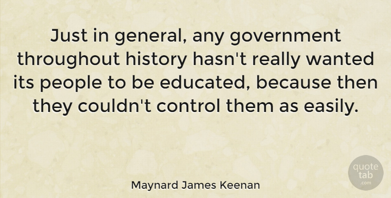 Maynard James Keenan Quote About Government, People, Educated: Just In General Any Government...