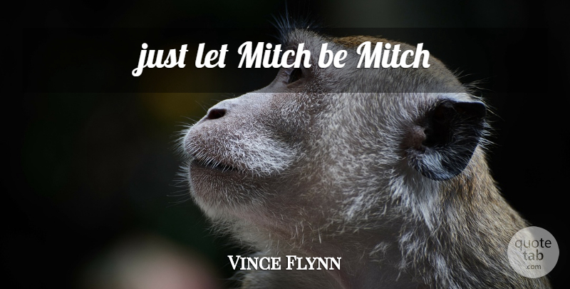 Vince Flynn Quote About undefined: Just Let Mitch Be Mitch...