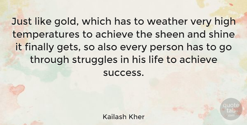 Kailash Kher Quote About Achieve, Finally, High, Life, Sheen: Just Like Gold Which Has...