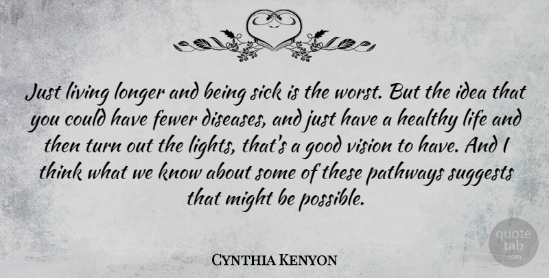 Cynthia Kenyon Quote About Fewer, Good, Healthy, Life, Living: Just Living Longer And Being...