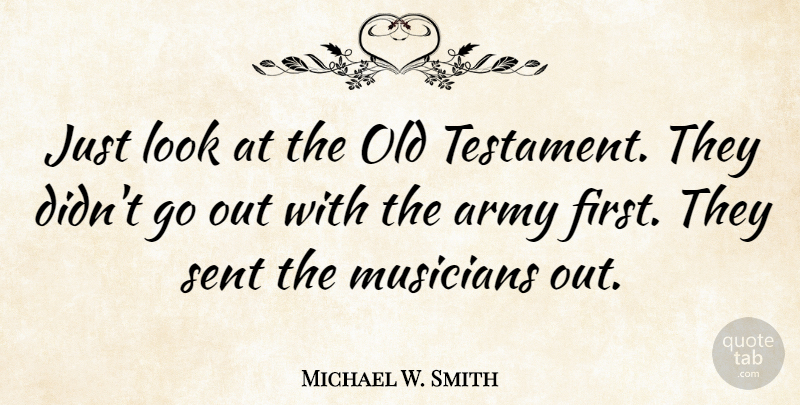 Michael W. Smith Quote About Army, Looks, Firsts: Just Look At The Old...