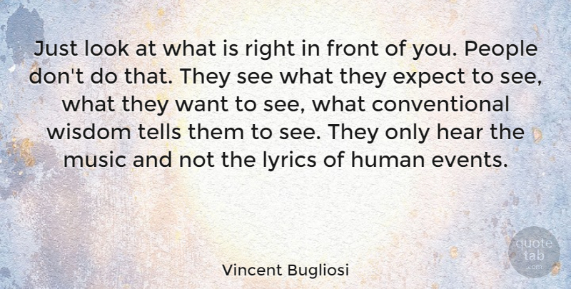 Vincent Bugliosi Quote About Expect, Front, Hear, Human, Lyrics: Just Look At What Is...
