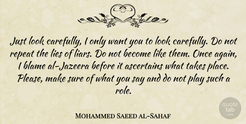 Mohammed Saeed al-Sahaf Quote About Liars, Lying, Play: Just Look Carefully I Only...