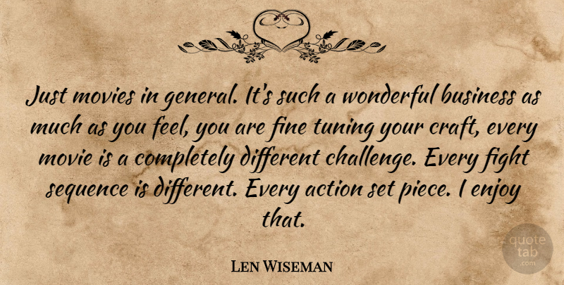 Len Wiseman Quote About Fighting, Movies In General, Challenges: Just Movies In General Its...