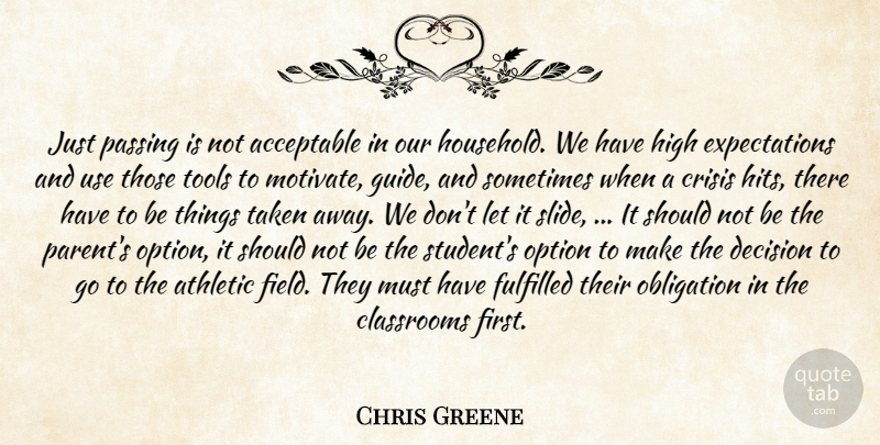 Chris Greene Quote About Acceptable, Athletic, Classrooms, Crisis, Decision: Just Passing Is Not Acceptable...
