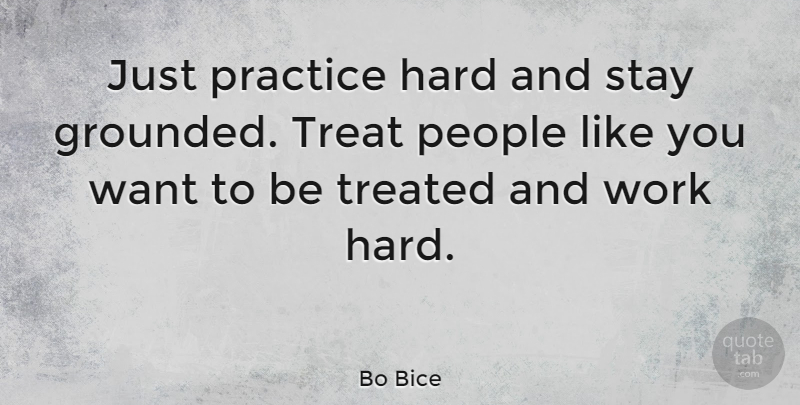 Bo Bice Quote About Hard Work, Practice, People: Just Practice Hard And Stay...