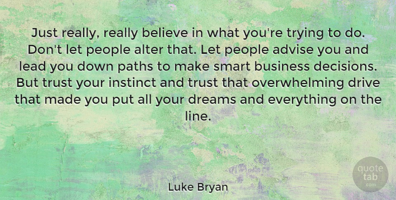 Luke Bryan Quote About Dream, Business, Smart: Just Really Really Believe In...