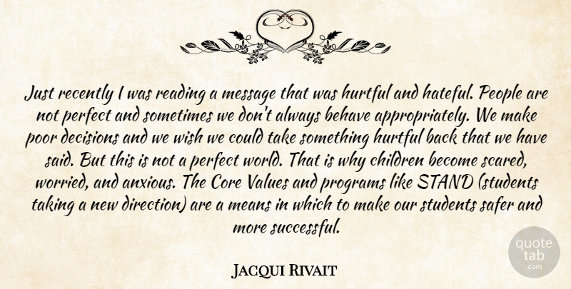 Jacqui Rivait Quote About Behave, Children, Core, Decisions, Hurtful: Just Recently I Was Reading...
