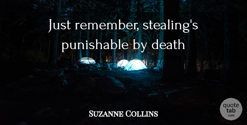 Suzanne Collins Quote About Remember, Stealing: Just Remember Stealings Punishable By...