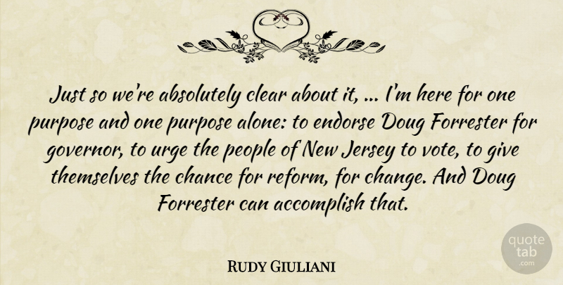 Rudy Giuliani Quote About Absolutely, Accomplish, Chance, Clear, Endorse: Just So Were Absolutely Clear...