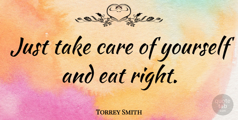 Torrey Smith Quote About undefined: Just Take Care Of Yourself...
