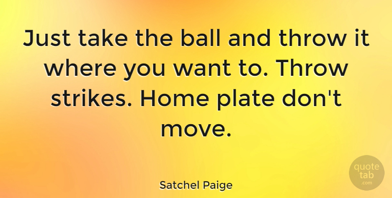 Satchel Paige Quote About Sports, Baseball, Moving: Just Take The Ball And...