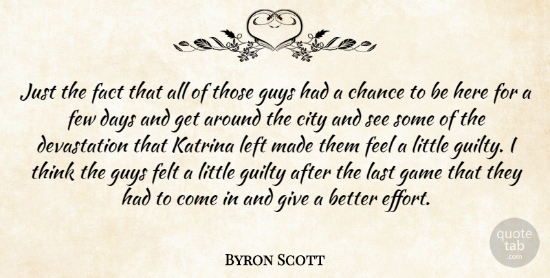 Byron Scott Quote About Chance, City, Days, Fact, Felt: Just The Fact That All...