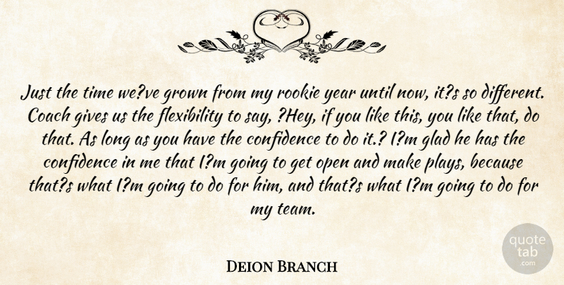 Deion Branch Quote About Coach, Confidence, Gives, Glad, Grown: Just The Time Weve Grown...
