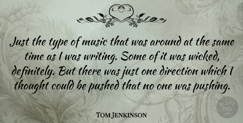 Tom Jenkinson Quote About Music, Pushed, Time, Type: Just The Type Of Music...